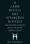 Horowitz B.  O lado dif&#237;cil das situa&#231;&#245;es dif&#237;ceis. Como construir um neg&#243;cio quando n&#227;o existem respostas prontas